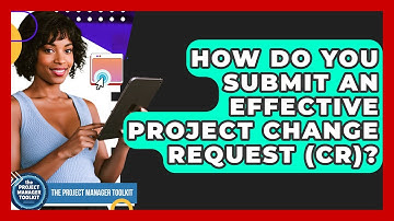 How Do You Submit An Effective Project Change Request (CR)? - The Project Manager Toolkit