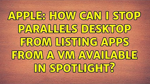 Apple: How can I stop Parallels Desktop from listing Apps from a VM available in Spotlight?