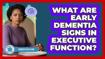 What Are Early Dementia Signs In Executive Function? - Dementia Help Hub