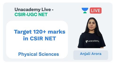 Target 120+ marks in CSIR NET | Physical sciences | Unacademy Live - CSIR UGC NET |  Anjali Arora