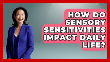 How Do Sensory Sensitivities Impact Daily Life? - Answers About Autism