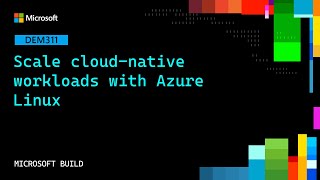 Scale cloud-native workloads with Azure Linux | DEM311 Wealth