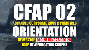 CFAP 02 Orientation  | Dec 25 • June 26 • Dec 26 | ICAP New Scheme – Advanced Corporate Laws