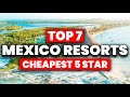 New  top 7 cheapest 5 star all inclusive resorts in mexico 2024