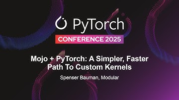 Mojo + PyTorch: A Simpler, Faster Path To Custom Kernels - Spenser Bauman, Modular