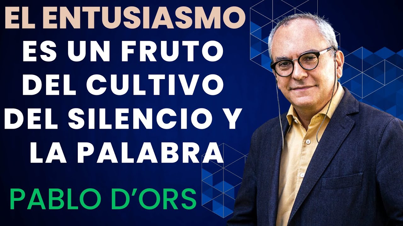 ❤️🔥  EL CAMINO DEL SILENCIO, LA PALABRA Y EL FUEGO DEL ENTUSIASMO - PABLO D'ORS