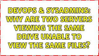 Famous DevOps & SysAdmins: Why are two servers viewing the same drive unable to view the same files? Profile