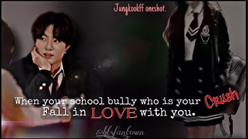 When your school bully who is your secret crush fall in love with you||JUNGKOOK FF(Oneshot) #btsff