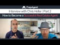 How to Become a Successful Real Estate Agent | Part 2 with Chris Heller