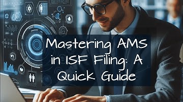 Mastering AMS in ISF Filing: A Quick Guide