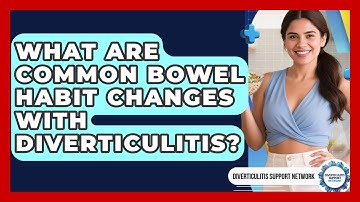 What Are Common Bowel Habit Changes With Diverticulitis? - Diverticulitis Support Network