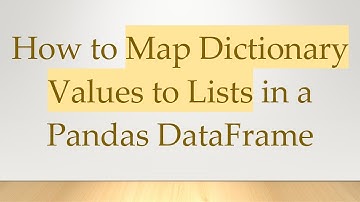 How to Map Dictionary Values to Lists in a Pandas DataFrame
