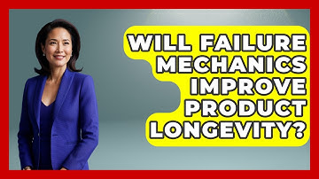 Will Failure Mechanics Improve Product Longevity? | How Things Break News
