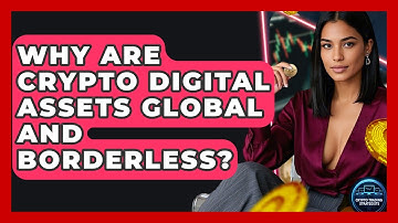 Why Are Crypto Digital Assets Global And Borderless? - Crypto Trading Strategists