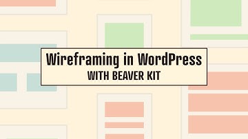 Introduction to Wireframing in WordPress with Beaver Kit // VIDEO #1 of 6