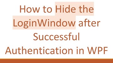 How to Hide the LoginWindow after Successful Authentication in WPF