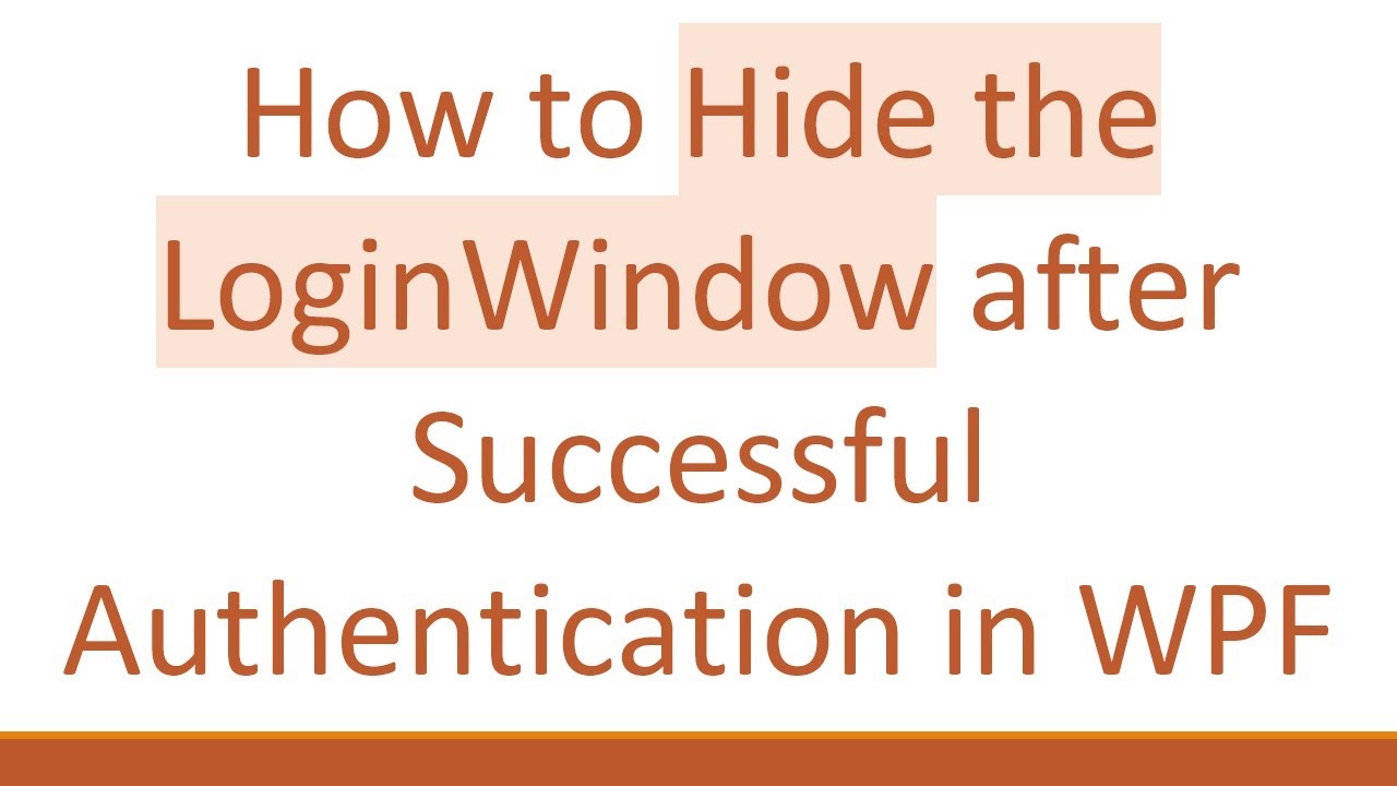 How to Hide the LoginWindow after Successful Authentication in WPF