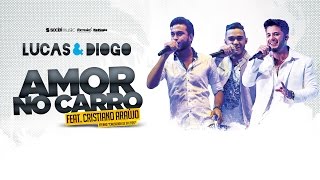 Lucas e Diogo Feat. Cristiano Araújo - Amor no Carro