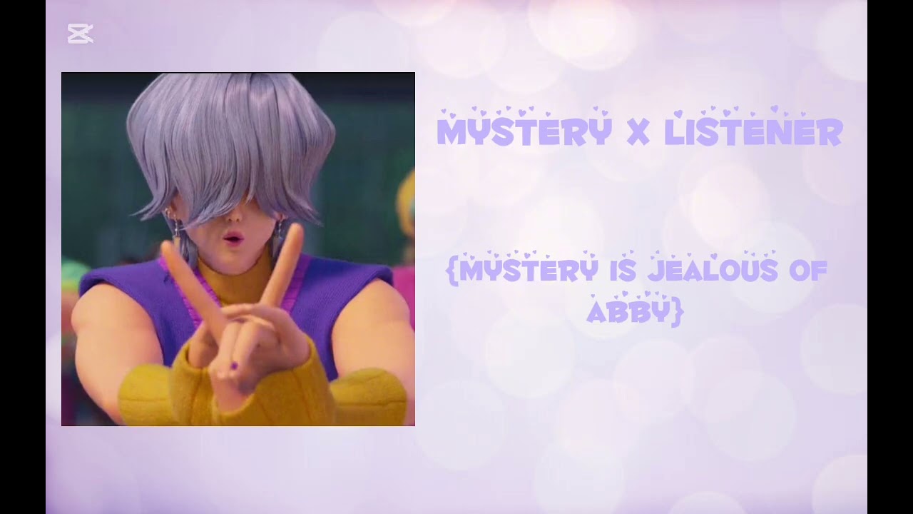 Mystery x listener {Mystery is jealous of abby}
