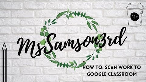How to: Scan Assignments into Google Classroom