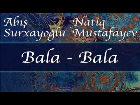 Natiq Mustafayev - Bala bala