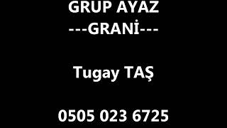 TUGAY TAŞ (GRUP AYAZ) 2019 GRANI..irt/05434885618