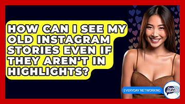 How Can I See My Old Instagram Stories Even If They Aren