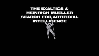 The Exaltics &amp; Heinrich Mueller - Search For Artificial Intelligence