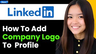 How to Add Your Company Logo to Your LinkedIn Profile 2025 (Step By Step)