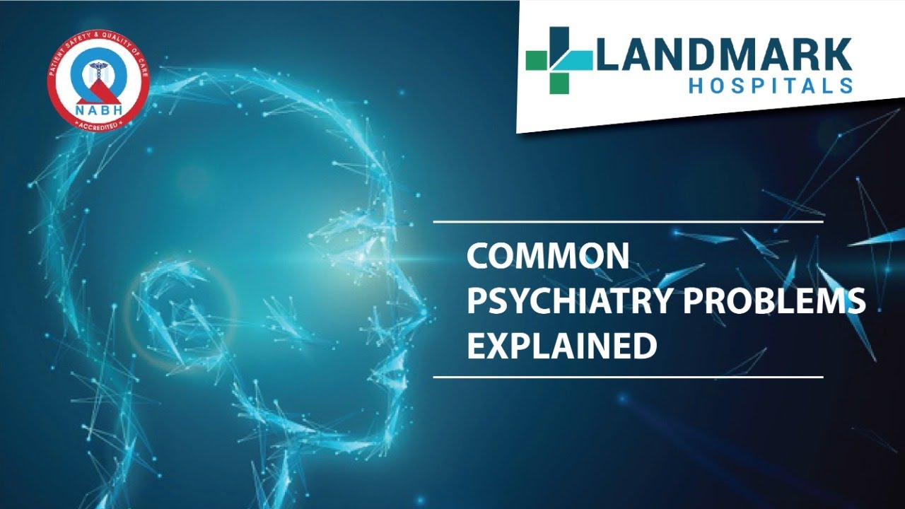 Common Psychiatry Problems Explained Best Psychiatrist in Hyderabad