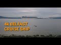 4k BELFAST CRUISE SHIP