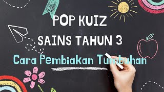 Pop Kuiz | Sains Tahun 3 | Cara Pembiakan Tumbuh-tumbuhan