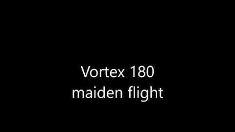 Vortex 180 Maiden Flight