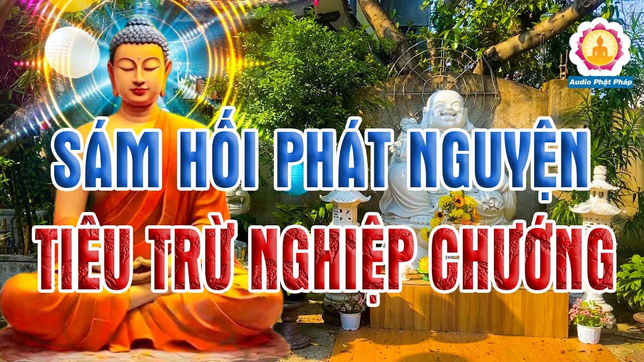 Sám Hối Phát Nguyện Giảm Nghiệp Khổ Đau, Nghe 1 Lần Thấy Lòng Thanh Thản