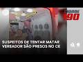 Suspeitos de tentar matar vereador de Mossoró e assassinar assessor são presos no Ceará | Cidade 190