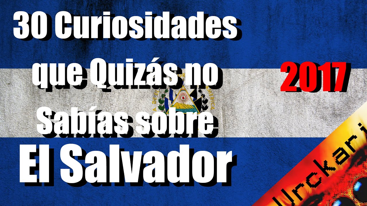 30 Curiosidades Que No Sab as Sobre El Salvador Video Antiguo 2018 30 curiosidades que no sab as sobre el salvador video antiguo 2018