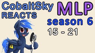 CobaltSky Reacts: MLP:FiM Season 6 Episodes 15 - 21