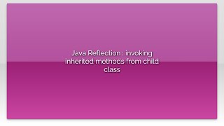 Java Reflection : invoking inherited methods from child class