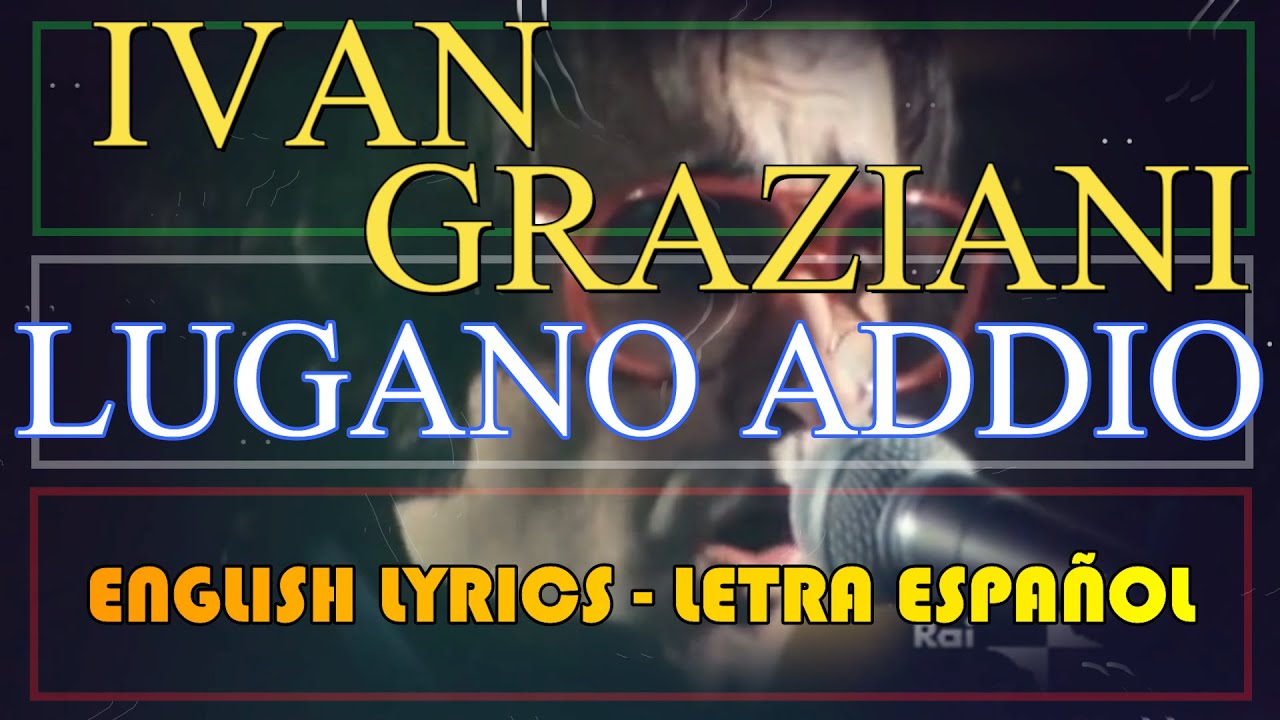 LUGANO ADDIO Ivan Graziani (Letra Español, English Lyrics, Testo Italiano) YouTube LUGANO ADDIO Ivan Graziani (Letra Español, English Lyrics, Testo Italiano) YouTube