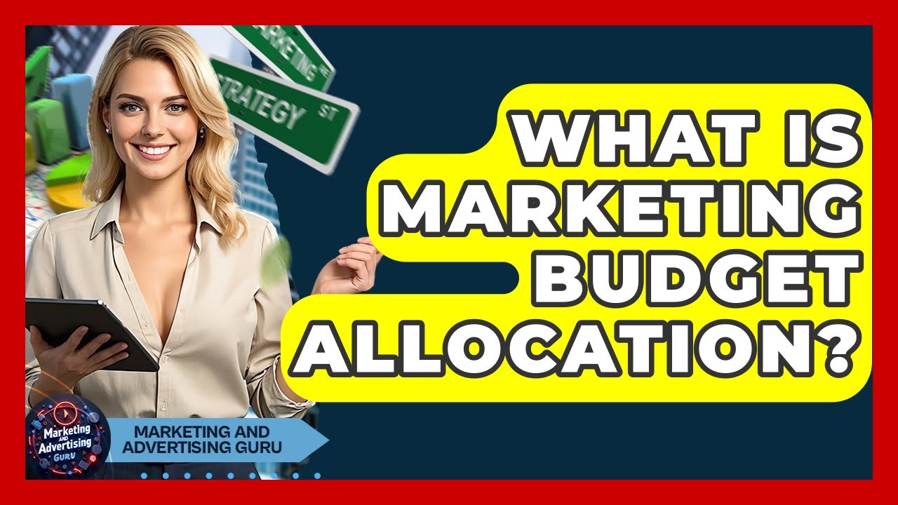 What Is Marketing Budget Allocation? - Marketing and Advertising Guru