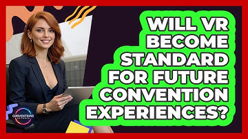 Will VR Become Standard For Future Convention Experiences? - Conventions Network