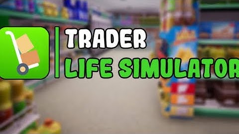 I opened my own store-trader life simulator-part#1