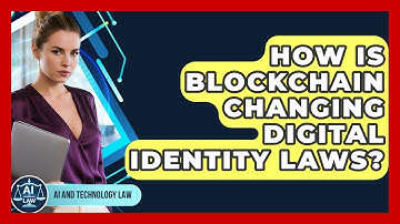 How Is Blockchain Changing Digital Identity Laws? - AI and Technology Law