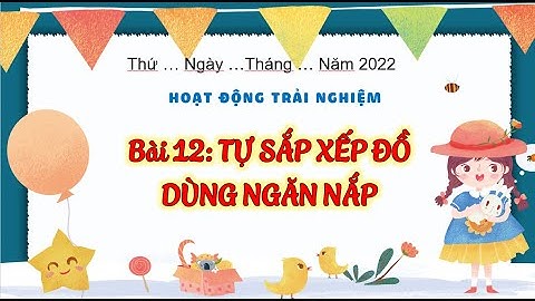 Bài 13: Tự sắp xếp đồ dùng ngăn nắp - Hoạt động trải nghiệm 3 - Kết nối tri thức với cuộc sống