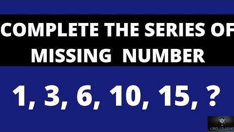 COMPLETE THE SERIES OF MISSING  NUMBER 1, 3, 6, 10, 15, ?