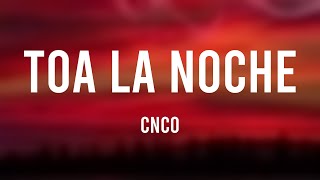 Toa la Noche - CNCO [Lyrics Video] ⛩