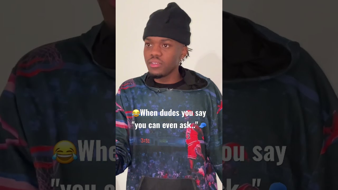 When Dudes Say You Can Even Ask