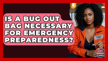 Is a Bug Out Bag Necessary for Emergency Preparedness? | Your Emergency Planner