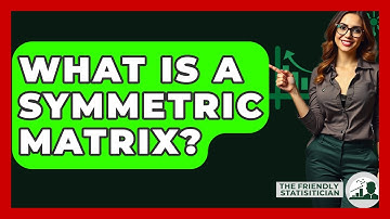 What Is A Symmetric Matrix? - The Friendly Statistician