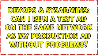 DevOps & SysAdmins: Can I run a test AD on the same network as my production AD without problems?